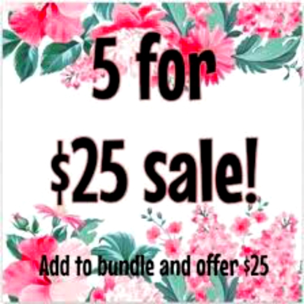 Everything is 5 for $25!!!